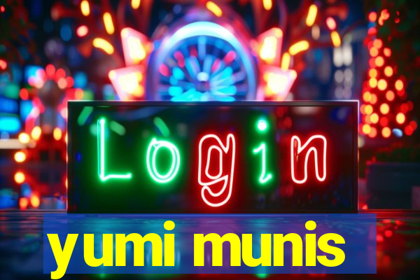 yumi munis